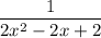 \dfrac{1}{2x^{2}-2x+2}