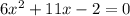 6x^2+11x-2=0