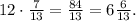 12 \cdot \frac{7}{13} = \frac{84}{13} = 6 \frac{6}{13} .