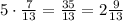 5 \cdot \frac{7}{13} = \frac{35}{13} = 2 \frac{9}{13}