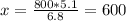 x= \frac{800*5.1}{6.8} =600