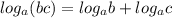 log_a (bc)=log_a b+log_a c