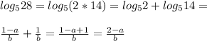 log_5 28=log_5 (2*14)=log_5 2+log_5 14=\\\\\frac{1-a}{b}+\frac{1}{b}=\frac{1-a+1}{b}=\frac{2-a}{b}