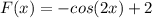 F(x)=-cos(2x)+2