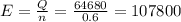 E= \frac{Q}{n} = \frac{64680}{0.6} =107800