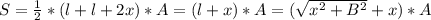 S=\frac{1}{2}*(l+l+2x)*A=(l+x)*A=(\sqrt{x^2+B^2}+x)*A