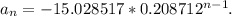 a_n=-15.028517*0.208712^{n-1}.