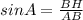 sinA= \frac{BH}{AB}