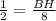 \frac{1}{2}= \frac{BH}{8}