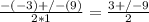 \frac{-(-3)+/-(9)}{2*1} = \frac{3+/-9}{2} \\