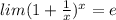 lim (1+ \frac{1}{x})^x=e