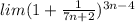 lim (1 + \frac{1}{7n+2 })^{3n-4}