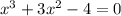 x^3+3x^2-4=0&#10;