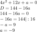 4x^2+12x+a=0 \\&#10;D=144-16a \\&#10;144-16a=0 \\&#10;-16a=144 |:16 \\&#10;-a=9 \\&#10;a=-9