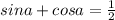 sin a+cos a=\frac{1}{2}