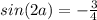 sin(2a)=-\frac{3}{4}