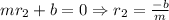 mr_2+b = 0 \Rightarrow r_2 = \frac{-b}{m}