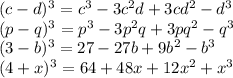 (c-d)^3=c^3-3c^2d+3cd^2-d^3 \\&#10;(p-q)^3 =p^3-3p^2q+3pq^2-q^3 \\&#10;(3-b)^3=27-27b+9b^2-b^3 \\&#10;(4+x)^3=64+48x+12x^2+x^3