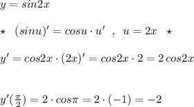 y=sin2x\\\\\star \; \; (sinu)'=cosu\cdot u'\; \; ,\; \; u=2x\; \; \star \\\\y'=cos2x\cdot (2x)'=cos2x\cdot 2=2\, cos2x\\\\\\y'(\frac{\pi }{2})=2\cdot cos\pi =2\cdot (-1)=-2