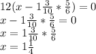 12(x- 1\frac{3}{10} * \frac{5}{6} )=0 \\ x- 1\frac{3}{10} * \frac{5}{6}=0 \\ x=1\frac{3}{10} * \frac{5}{6} \\ x= 1\frac{1}{4}