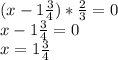 (x-1 \frac{3}{4} )* \frac{2}{3} =0 \\ x-1 \frac{3}{4}=0 \\ x=1 \frac{3}{4}