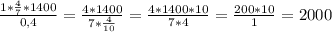 \frac{1* \frac{4}{7} *1400}{0,4} = \frac{4*1400}{7* \frac{4}{10} } = \frac{4*1400*10}{7*4} = \frac{200*10}{1} =2000