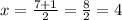 x= \frac{7+1}{2} = \frac{8}{2} = 4