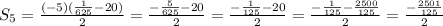 S_{5}=\frac{ (-5)(\frac{1}{625}-20)}{2}= \frac{ -\frac{5}{625}-20 }{2} = \frac{- \frac{1}{125}-20}{2} = \frac{- \frac{1}{125}- \frac{2500}{125} }{2} = \frac{ -\frac{2501}{125} }{2}