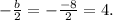 -\frac{b}{2} = -\frac{-8}{2} = 4 .