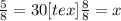 \frac{5}{8}=30 [tex] \frac{8}{8}=x