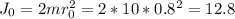 J_{0}=2mr_{0}^{2}=2*10*0.8^2=12.8