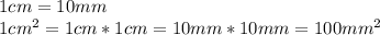 1cm=10mm \\ 1cm^2=1cm*1cm=10mm*10mm=100mm^2