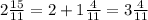 2\frac{15}{11} =2+1 \frac{4}{11} =3 \frac{4}{11} &#10;