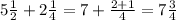 5 \frac{1}{2} +2 \frac{1}{4} =7+ \frac{2+1}{4}=7 \frac{3}{4}