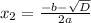 x_2=\frac{-b-\sqrt{D}}{2a}