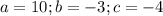 a=10;b=-3;c=-4