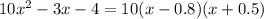 10x^2-3x-4=10(x-0.8)(x+0.5)