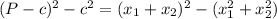 (P - c)^2 - c^2 = ( x_1 + x_2 )^2 - ( x_1^2 + x_2^2 )