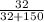 \frac{32}{32+150}