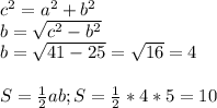 c^2=a^2+b^2\\b=\sqrt{c^2-b^2}\\b=\sqrt{41-25}=\sqrt{16}=4\\ \\S=\frac{1}{2}ab; S=\frac{1}{2}*4*5=10