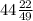 44\frac{22}{49}