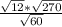 \frac{ \sqrt{12}* \sqrt{270} }{ \sqrt{60} }