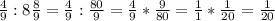 \frac{4}{9}: 8 \frac{8}{9}= \frac{4}{9}: \frac{80}{9} = \frac{4}{9}* \frac{9}{80}= \frac{1}{1} * \frac{1}{20} = \frac{1}{20}