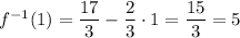 f^{-1}(1)=\dfrac{17}{3}-\dfrac{2}{3}\cdot 1=\dfrac{15}{3}=5