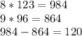 8*123=984 \\ &#10;9*96=864 \\ &#10;984-864=120