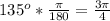 135^o*\frac{\pi}{180}=\frac{3\pi}{4}