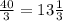 \frac{40}{3} =13 \frac{1}{3}