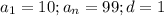 a_1=10;a_n=99;d=1