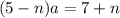 ( 5 - n ) a = 7 + n