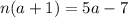 n ( a + 1 ) = 5a - 7